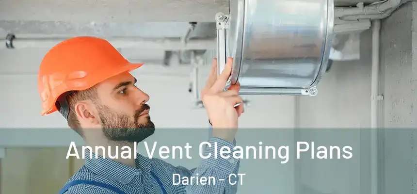  Annual Vent Cleaning Plans Darien - CT